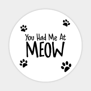 You Had Me At Meow Magnet